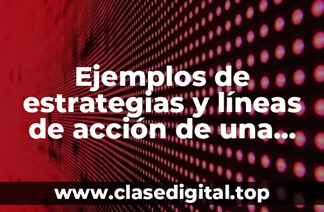 Ejemplos de estrategias y líneas de acción de una empresa