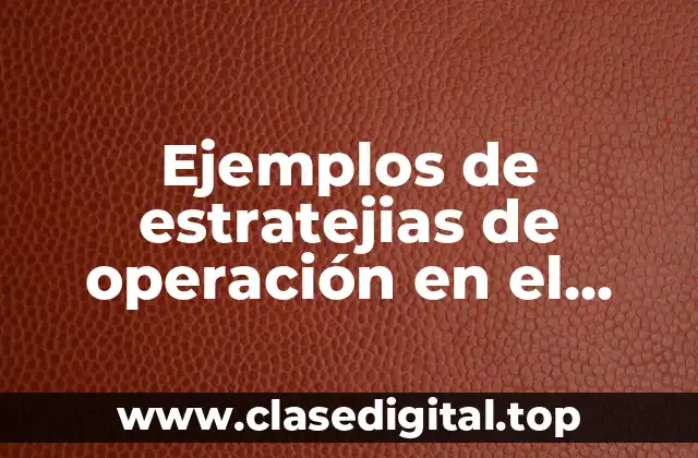 Ejemplos de estratejias de operación en el contorno empresarial