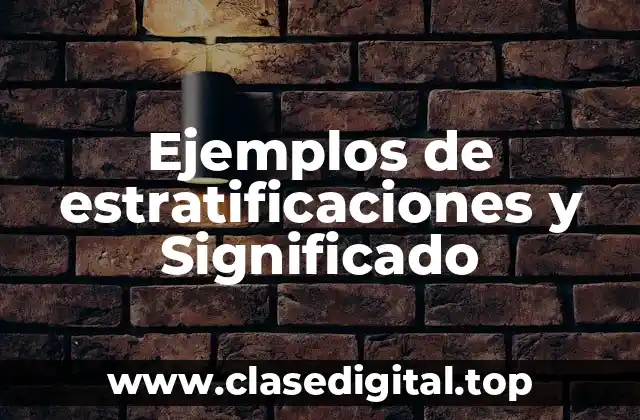 Ejemplos de estratificaciones y Significado