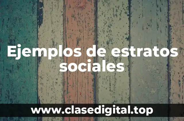 Ejemplos de estratos sociales