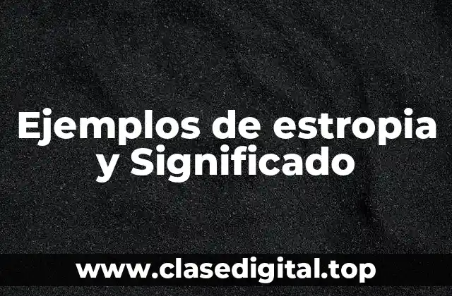 Ejemplos de estropia y Significado