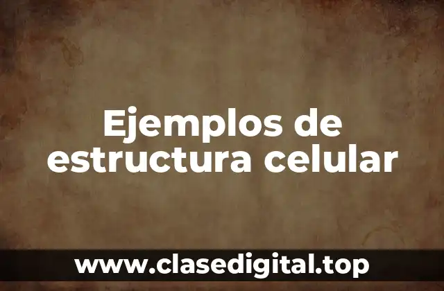 Ejemplos de estructura celular