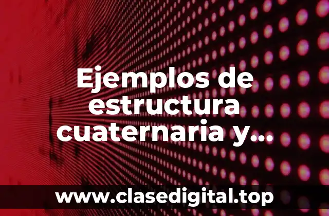 Ejemplos de estructura cuaternaria y Significado