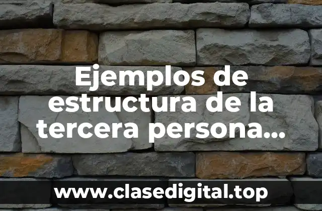 Ejemplos de estructura de la tercera persona oración