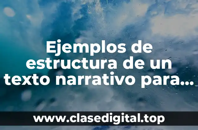 Ejemplos de estructura de un texto narrativo para niños