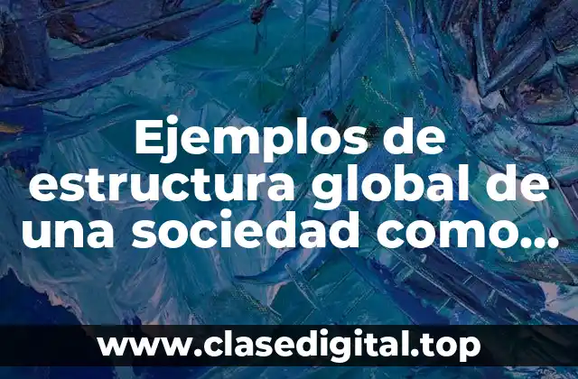 Ejemplos de estructura global de una sociedad como política