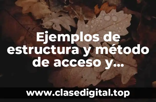 Ejemplos de estructura y método de acceso y Significado