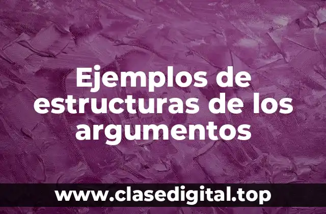 Ejemplos de estructuras de los argumentos