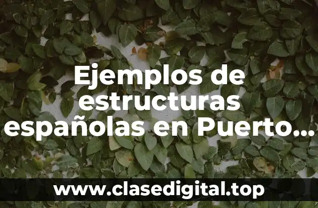 Ejemplos de estructuras españolas en Puerto Rico