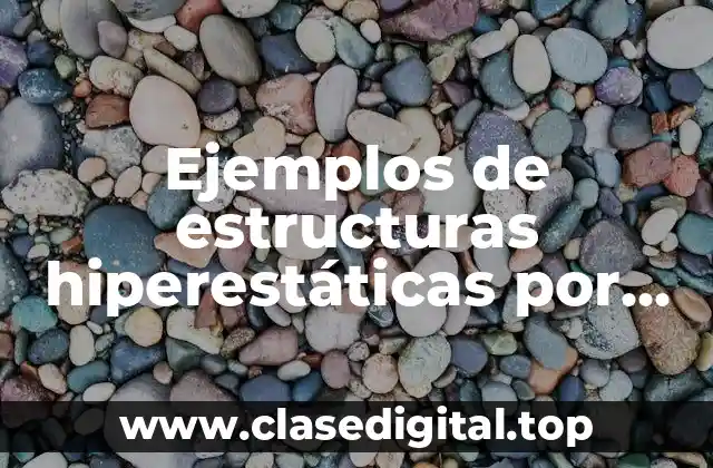 Ejemplos de estructuras hiperestáticas por método de compatibilidada y Significado