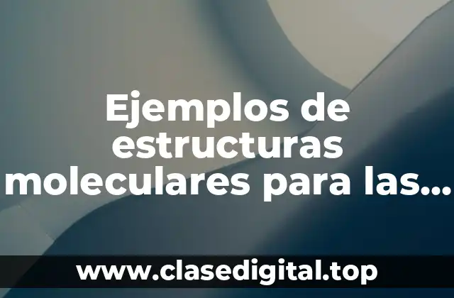 Ejemplos de estructuras moleculares para las cadenas organicas