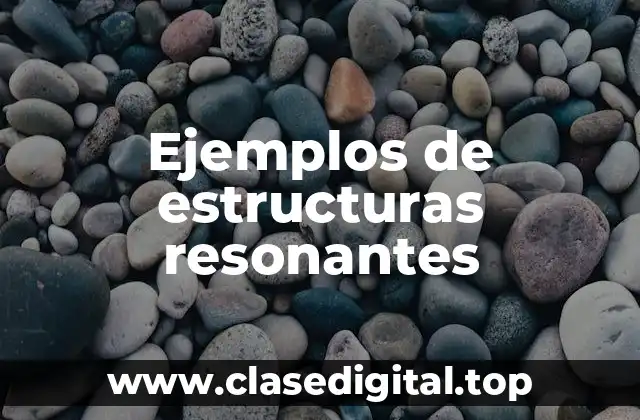 Ejemplos de estructuras resonantes