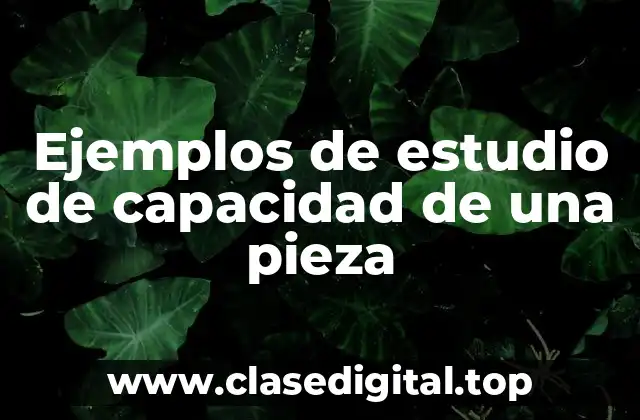 Ejemplos de estudio de capacidad de una pieza