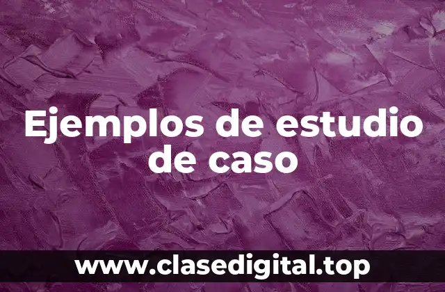 Ejemplos de estudio de caso