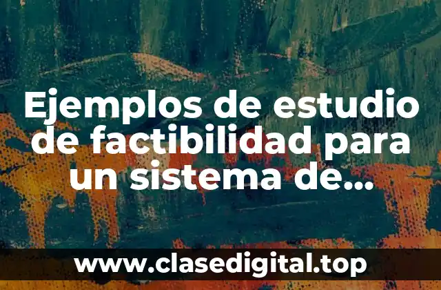 Ejemplos de estudio de factibilidad para un sistema de información