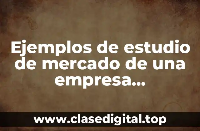 Ejemplos de estudio de mercado de una empresa constructora