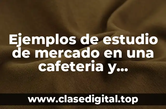 Ejemplos de estudio de mercado en una cafeteria