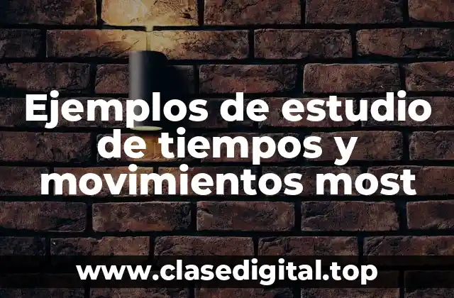 Ejemplos de estudio de tiempos y movimientos most