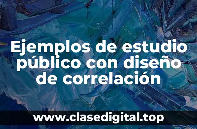 Ejemplos de estudio público con diseño de correlación