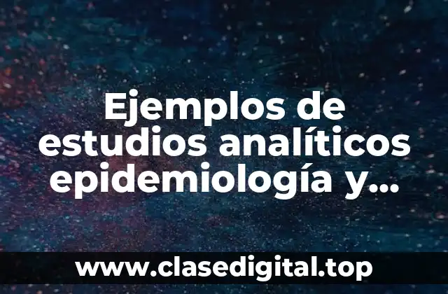 Ejemplos de estudios analíticos epidemiología y Significado