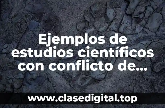 Ejemplos de estudios científicos con conflicto de interes