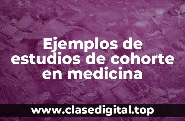 Ejemplos de estudios de cohorte en medicina