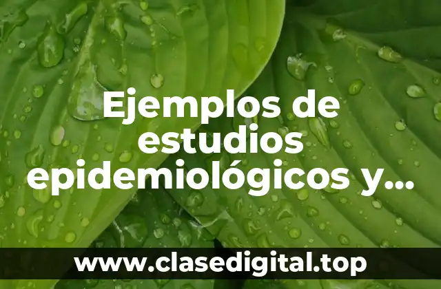 Ejemplos de estudios epidemiológicos y Significado