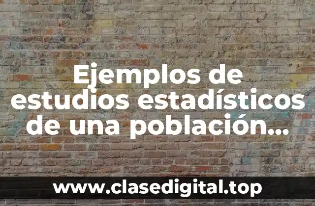 Ejemplos de estudios estadísticos de una población dividida por estados