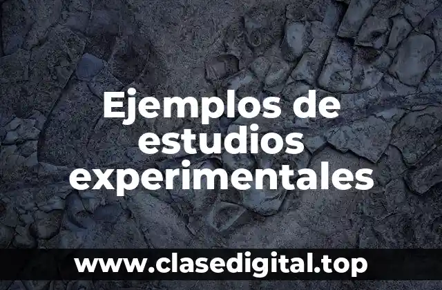 Ejemplos de estudios experimentales
