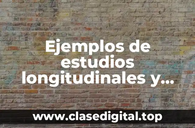 Ejemplos de estudios longitudinales y transversales en medicina preventiva y Significado