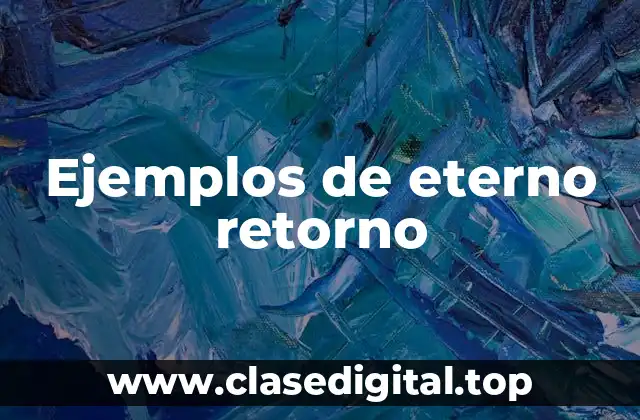 Ejemplos de eterno retorno