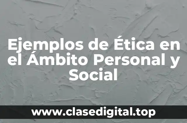 Ejemplos de Ética en el Ámbito Personal y Social