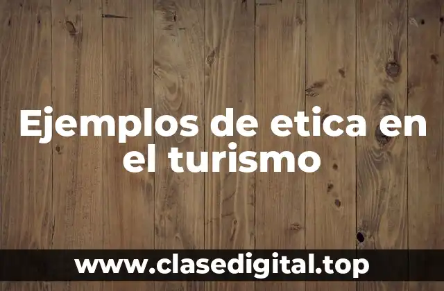 Ejemplos de etica en el turismo