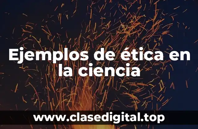 Ejemplos de ética en la ciencia