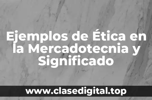 Ejemplos de Ética en la Mercadotecnia y Significado