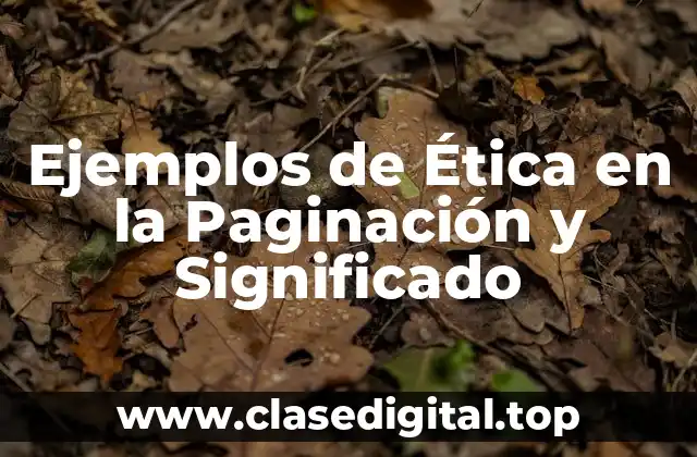 Ejemplos de Ética en la Paginación y Significado