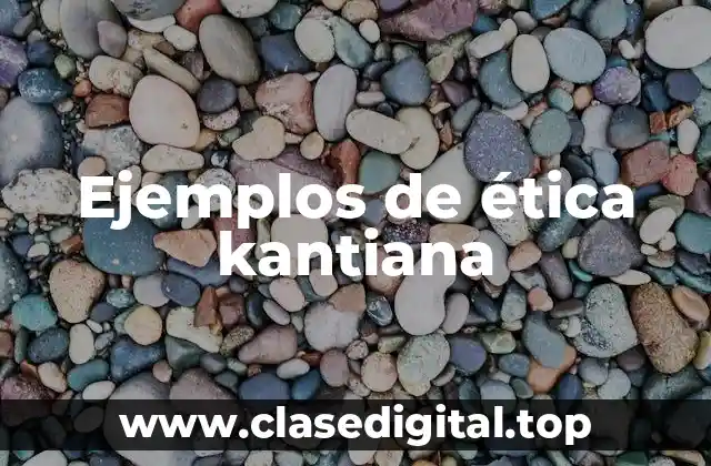Ejemplos de ética kantiana
