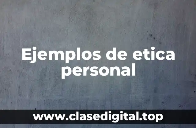 Ejemplos de etica personal