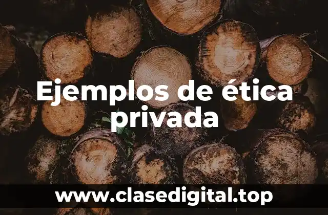 Ejemplos de ética privada