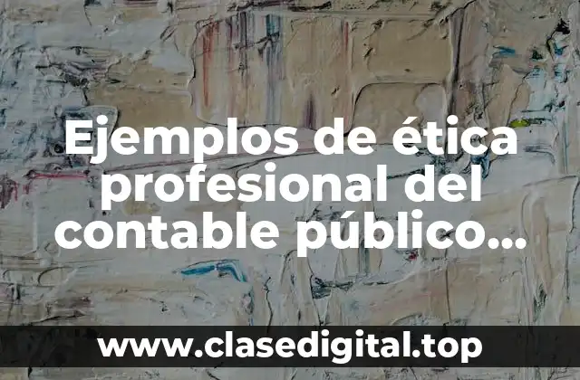 Ejemplos de ética profesional del contable público México
