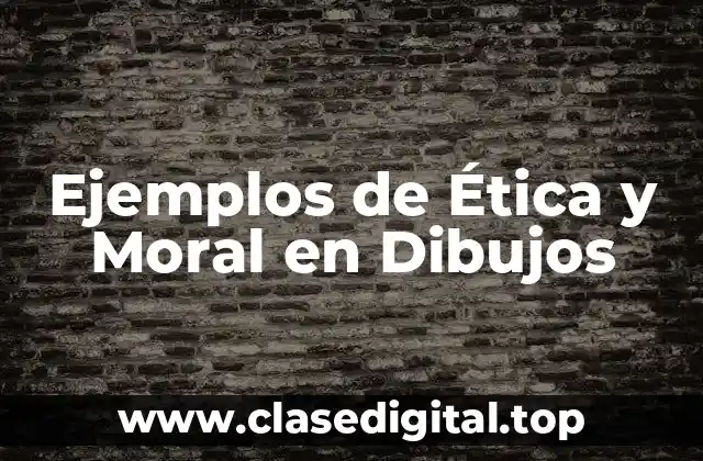 Ejemplos de Ética y Moral en Dibujos