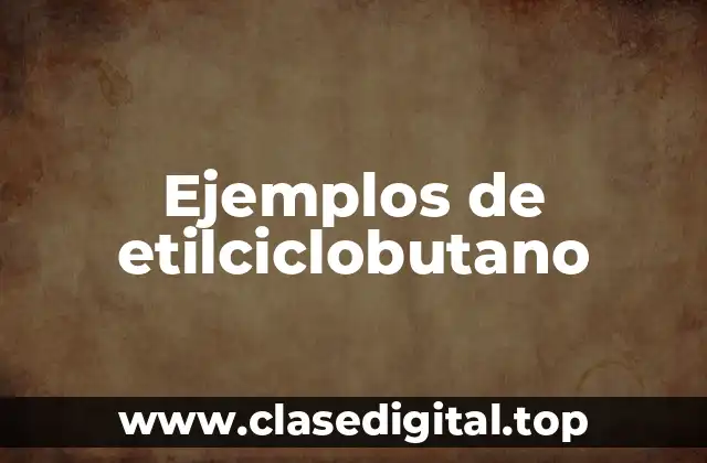 Ejemplos de etilciclobutano