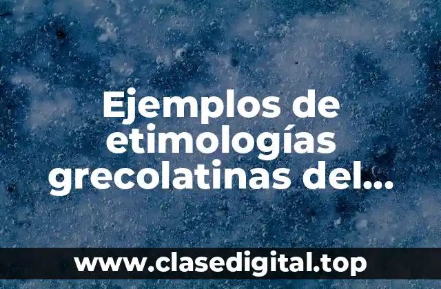 Ejemplos de etimologías grecolatinas del español