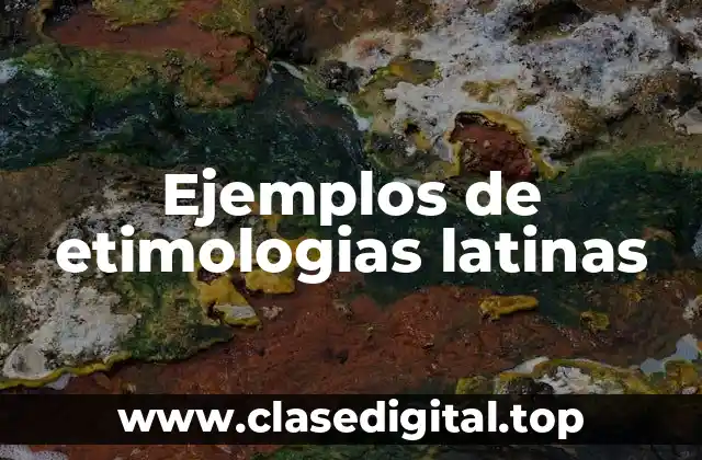 Ejemplos de etimologias latinas