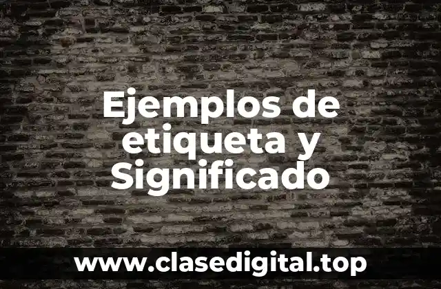 Ejemplos de etiqueta y Significado