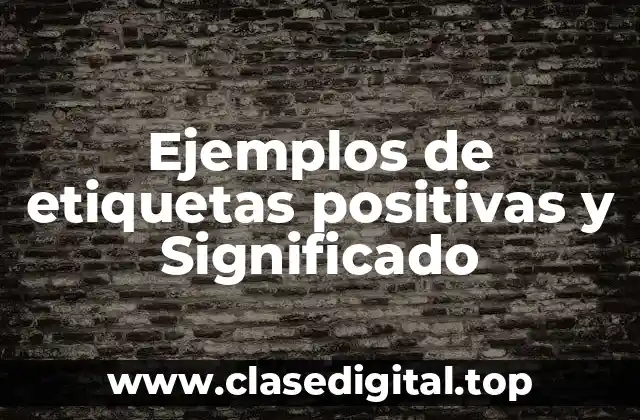 Ejemplos de etiquetas positivas y Significado
