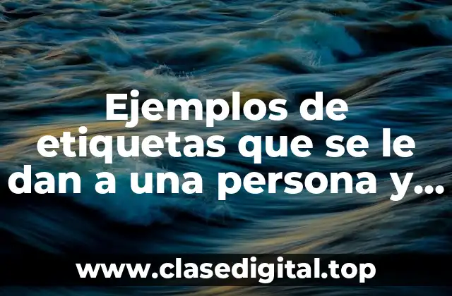 Ejemplos de etiquetas que se le dan a una persona