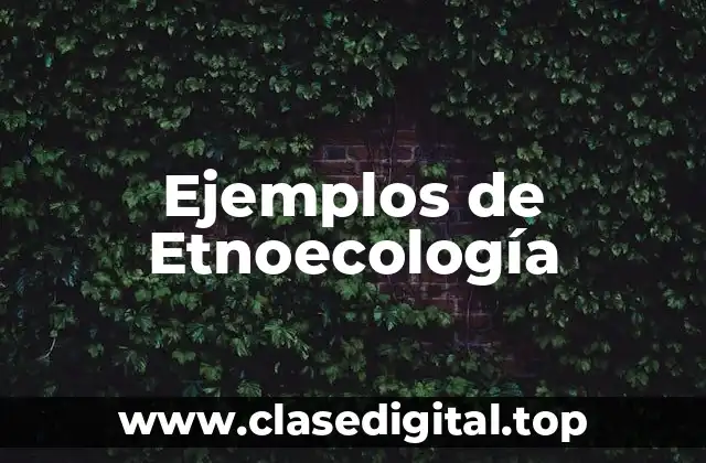 Ejemplos de Etnoecología