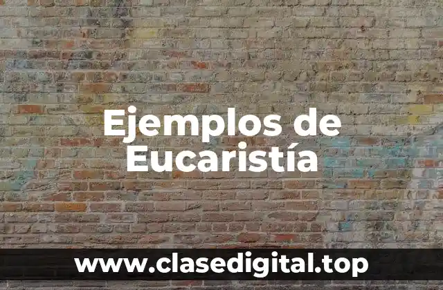 Ejemplos de Eucaristía