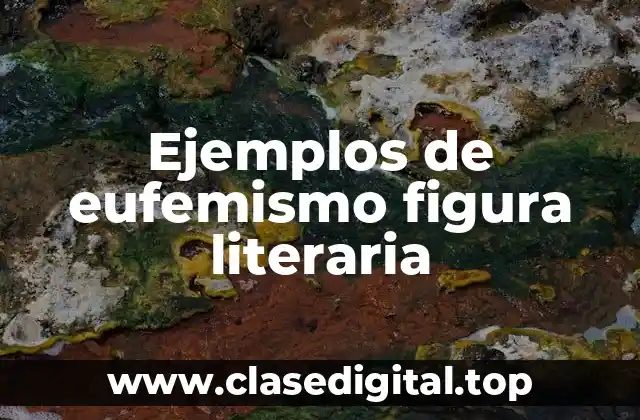 Ejemplos de eufemismo figura literaria